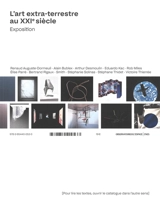 L'art extra-terrestre au XXIe siècle : exposition : Renaud Auguste-Dormeuil, Alain Bublex, Arthur Desmoulin.... L'art extra-terrestre au XXIe siècle : textes