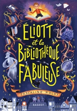 Eliott et la bibliothèque fabuleuse - Pascaline Nolot