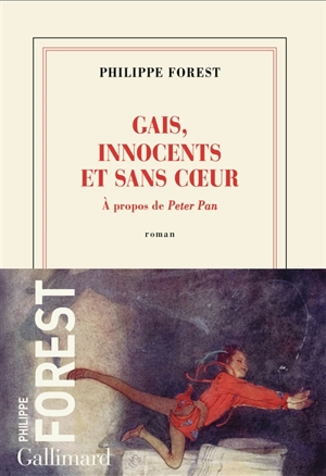 Gais, innocents et sans coeur : à propos de Peter Pan - Philippe Forest