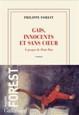 Gais, innocents et sans coeur : à propos de Peter Pan - Philippe Forest