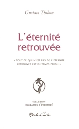 L'éternité retrouvée : "tout ce qui n'est pas de l'éternité retrouvée est du temps perdu" - Gustave Thibon