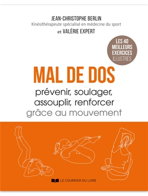 Mal de dos : prévenir, soulager, assouplir, renforcer grâce au mouvement : les 40 meilleurs exercices illustrés - Jean-Christophe Berlin