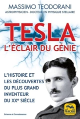 Tesla : l'éclair du génie : l'histoire et les découvertes du plus grand inventeur du XXe siècle - Massimo Teodorani