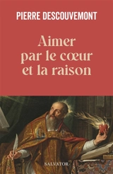 Aimer par le coeur et la raison - Pierre Descouvemont
