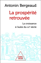 La prospérité retrouvée : les leviers de la croissance au XXIe siècle - Antonin Bergeaud