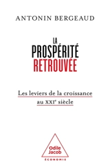 La prospérité retrouvée : les leviers de la croissance au XXIe siècle - Antonin Bergeaud