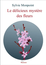 Le délicieux mystère des fleurs - Sylvie Monpoint