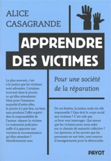 Apprendre des victimes : pour une société de la réparation - Alice Casagrande