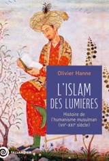 L'islam des Lumières : histoire de l'humanisme musulman (VIIe-XXIe siècle) - Olivier Hanne