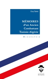 Mémoires d'un Ancien Combattant Tunisie-Algérie - Sass, Guy