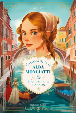 L'audacieuse Alba Monciatti. Vol. 1. L'énigme des canaux - Marie Ray