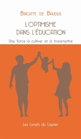 L'optimisme dans l'éducation : une force à cultiver et à transmettre - Brigitte de Baudus