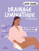 Mon cahier drainage lymphatique : les automassages pour dégonfler ! - Charlotte Durieu