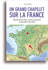 Un grand chapelet sur la France : quand Notre-Dame vient nous bénir et protéger notre pays - Véronique Radigois