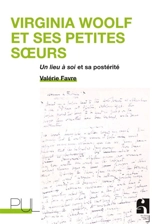 Virginia Woolf et ses petites soeurs : Un lieu à soi et sa postérité - Valérie Favre