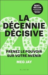 La décennie décisive : prenez le pouvoir sur votre avenir - Meg Jay