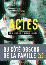 Actes de la recherche en sciences sociales, n° 261. Du côté obscur de la famille (II)