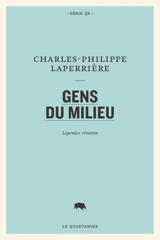 Gens du milieu : légendes vivantes - Charles-Philippe Laperrière