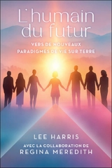 L'humain du futur : Vers de nouveaux paradigmes de vie sur Terre - Harris, Lee