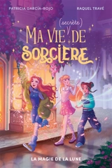 Ma vie (secrète) de sorcière. Vol. 1. La magie de la lune - Patricia Garcia-Rojo