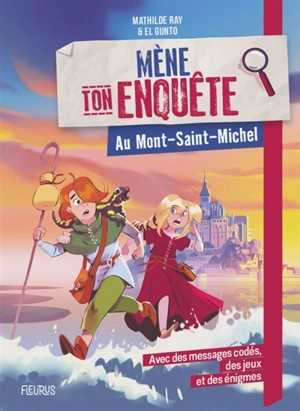 Mène ton enquête. Au Mont-Saint-Michel - Mathilde Ray