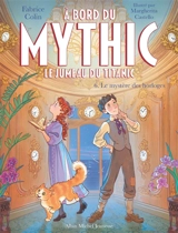 A bord du Mythic : le jumeau du Titanic. Vol. 6. Le mystère des horloges - Fabrice Colin
