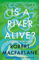 Is a River Alive ? - Macfarlane, Robert Donwood, Stanley
