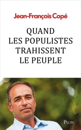 Quand les populistes trahissent le peuple - Jean-François Copé
