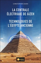 La centrale électrique de Gizeh : technologies de l'Egypte ancienne - Christopher Dunn
