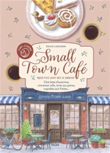 Small town café : recettes cosy des 4 saisons : chai latte d'automne, cinnamon rolls, tarte aux poires, cupcakes aux fraises... - Emilie Laraison