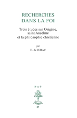 Recherches dans la foi : trois études sur Origène, saint Anselme et la philosophie chrétienne - Henri de Lubac