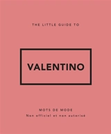 The little guide to Valentino : mots de mode : non officiel et non autorisé - Katie Meegan