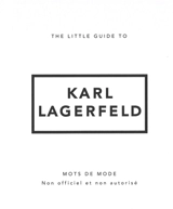 The little guide to Karl Lagerfeld : mots de mode : non officiel et non autorisé - Katie Meegan