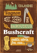 Guide Vagnon du baroudeur : buschcraft : outils, abris, feu, eau... - Denis Tribaudeau