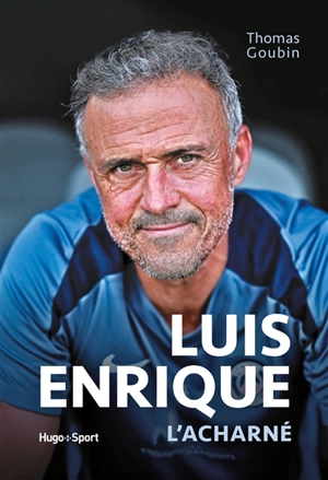 Luis Enrique l'acharné - Thomas Goubin