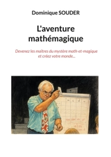 L'aventure mathémagique : Devenez les maîtres du mystère math-et-magique et créez votre monde - Dominique Souder