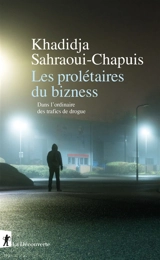 Les prolétaires du bizness : dans l'ordinaire des trafics de drogue - Khadidja Sahraoui-Chapuis