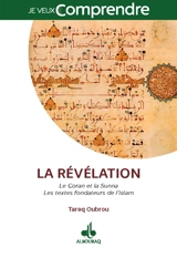 La révélation : le Coran et la Sunna : les textes fondateurs de l'islam - Tareq Oubrou