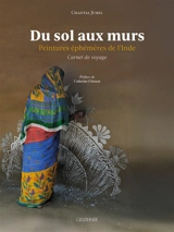 Du sol aux murs : peintures éphémères de l'Inde : carnet de voyage - Chantal Jumel