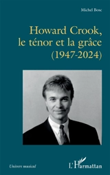 Howard Crook, le ténor et la grâce (1947-2024) - Michel Bosc