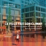La ville fait son climat : comprendre et adapter les espaces urbains face aux fortes chaleurs - Reto Camponovo