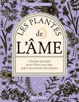 Les plantes de l'âme : chemin spirituel pour élever son âme grâce au pouvoir des plantes - Ophélie Magnani