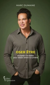 Oser être : Accepter nos failles pour laisser entrer la lumière - Dumaine, Marc