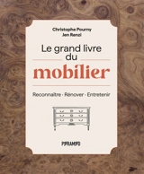 Le grand livre du mobilier : reconnaître, rénover, entretenir - Christophe Pourny
