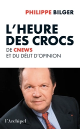 L'heure des crocs : de CNews et du délit d'opinion - Philippe Bilger