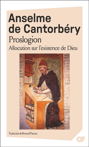 Proslogion : suivi de sa réfutation par Gaunilon et de la réponse d'Anselme - Anselme