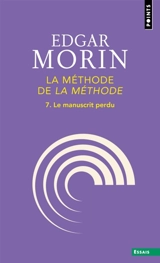 La Méthode. Vol. 7. La méthode de la méthode : le manuscrit perdu - Edgar Morin