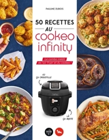 50 recettes au Cookeo infinity : le combo inédit de l'air fryer et du Cookeo - Pauline Dubois-Platet