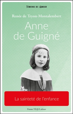 Anne de Guigné : la sainteté de l'enfance - Renée de Tryon-Montalembert