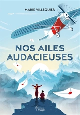 Nos ailes audacieuses - Marie Villequier